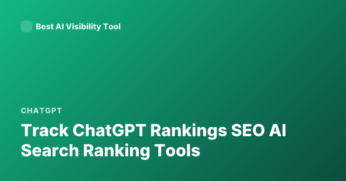 Track ChatGPT Rankings SEO AI Search Ranking Tools