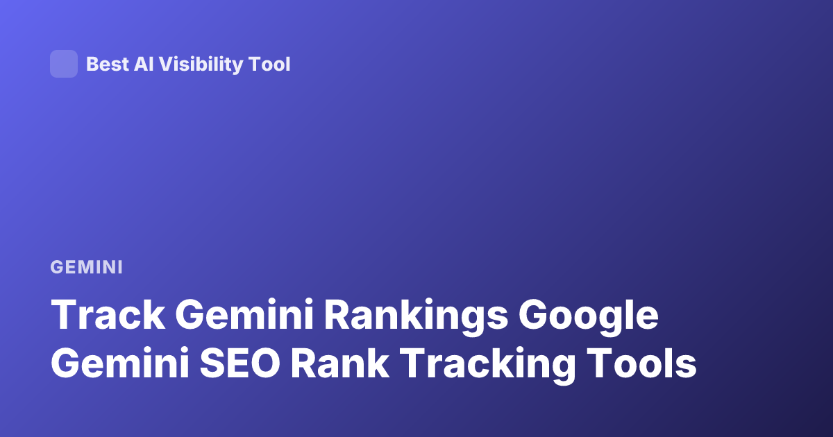 Track Gemini Rankings Google Gemini SEO Rank Tracking Tools