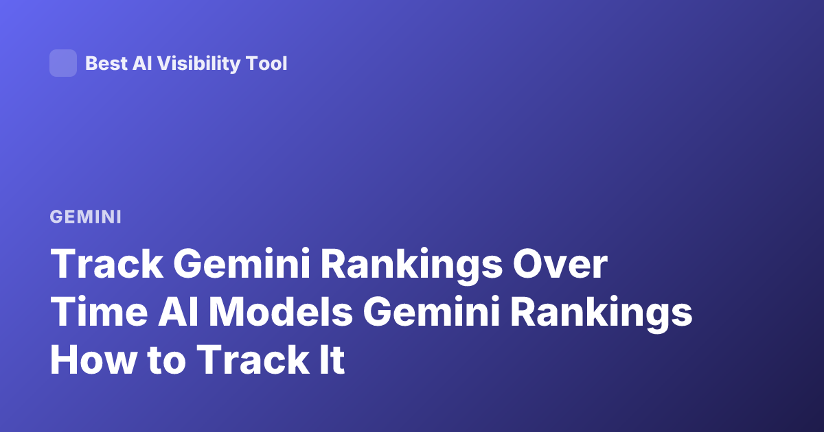 Track Gemini Rankings Over Time AI Models Gemini Rankings How to Track It
