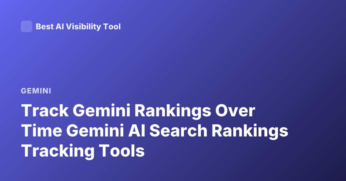 Track Gemini Rankings Over Time Gemini AI Search Rankings Tracking Tools