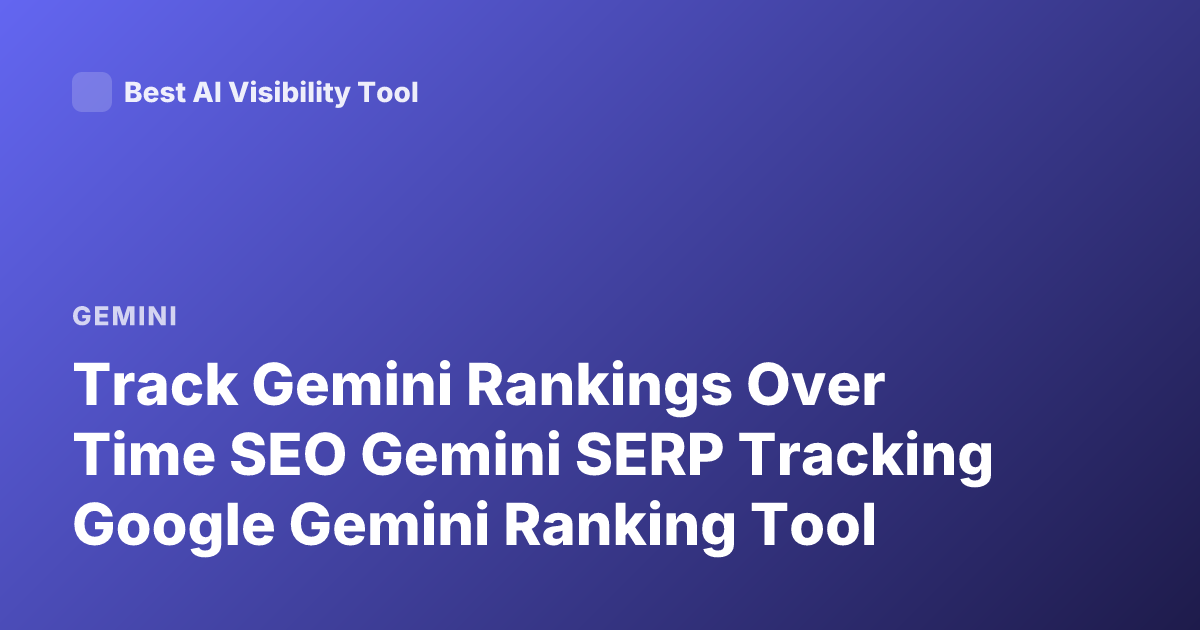 Track Gemini Rankings Over Time SEO Gemini SERP Tracking Google Gemini Ranking Tool