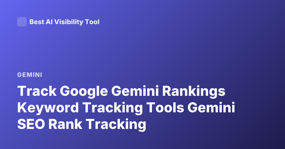 Track Google Gemini Rankings Keyword Tracking Tools Gemini SEO Rank Tracking