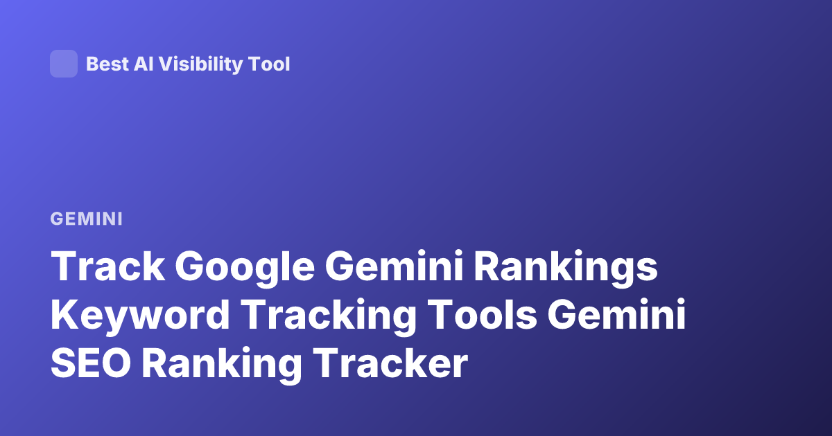 Track Google Gemini Rankings Keyword Tracking Tools Gemini SEO Ranking Tracker