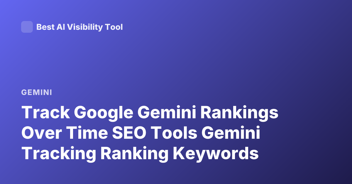 Track Google Gemini Rankings Over Time SEO Tools Gemini Tracking Ranking Keywords