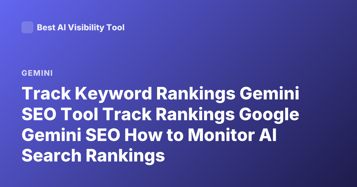 Track Keyword Rankings Gemini SEO Tool Track Rankings Google Gemini SEO How to Monitor AI Search Rankings