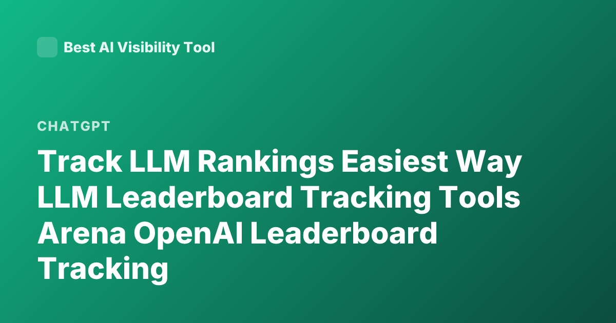 Track LLM Rankings Easiest Way LLM Leaderboard Tracking Tools Arena OpenAI Leaderboard Tracking