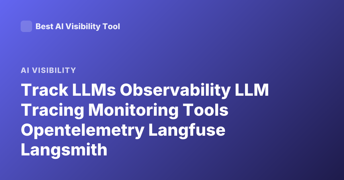 Track LLMs Observability LLM Tracing Monitoring Tools Opentelemetry Langfuse Langsmith