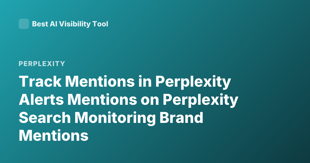 Track Mentions in Perplexity Alerts Mentions on Perplexity Search Monitoring Brand Mentions