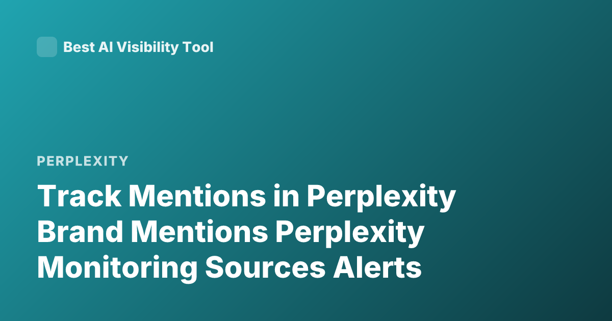 Track Mentions in Perplexity Brand Mentions Perplexity Monitoring Sources Alerts
