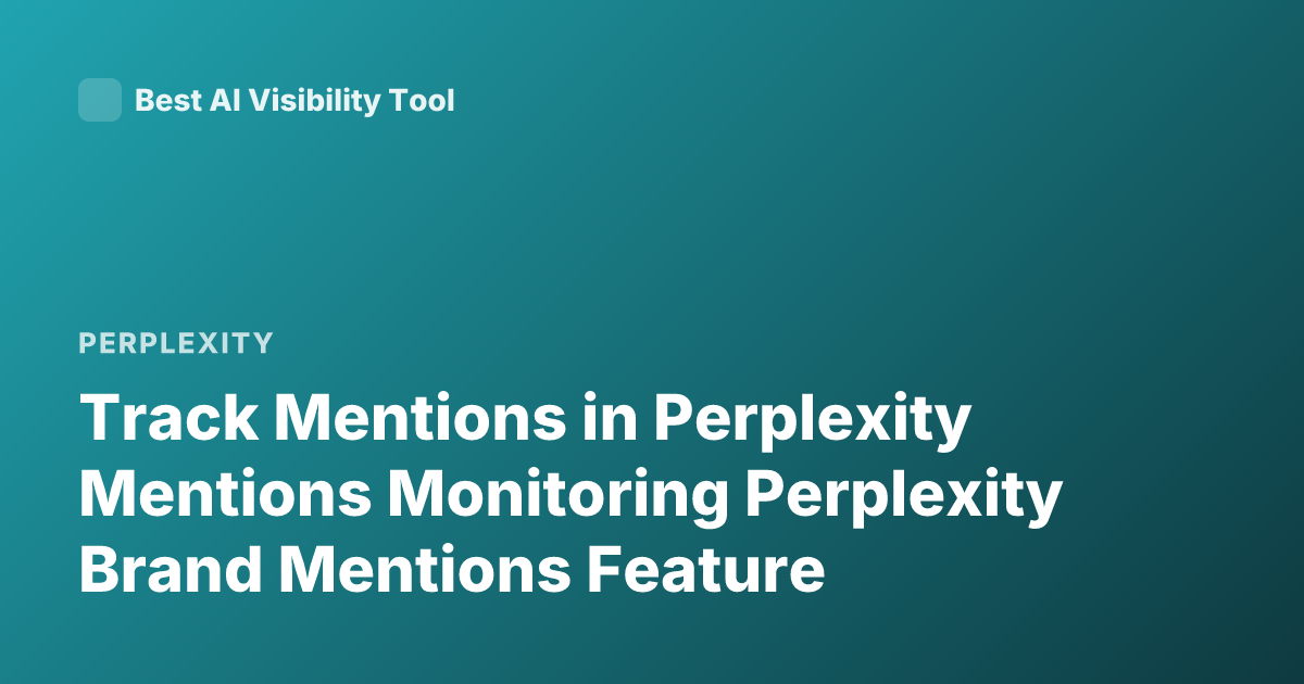 Track Mentions in Perplexity Mentions Monitoring Perplexity Brand Mentions Feature