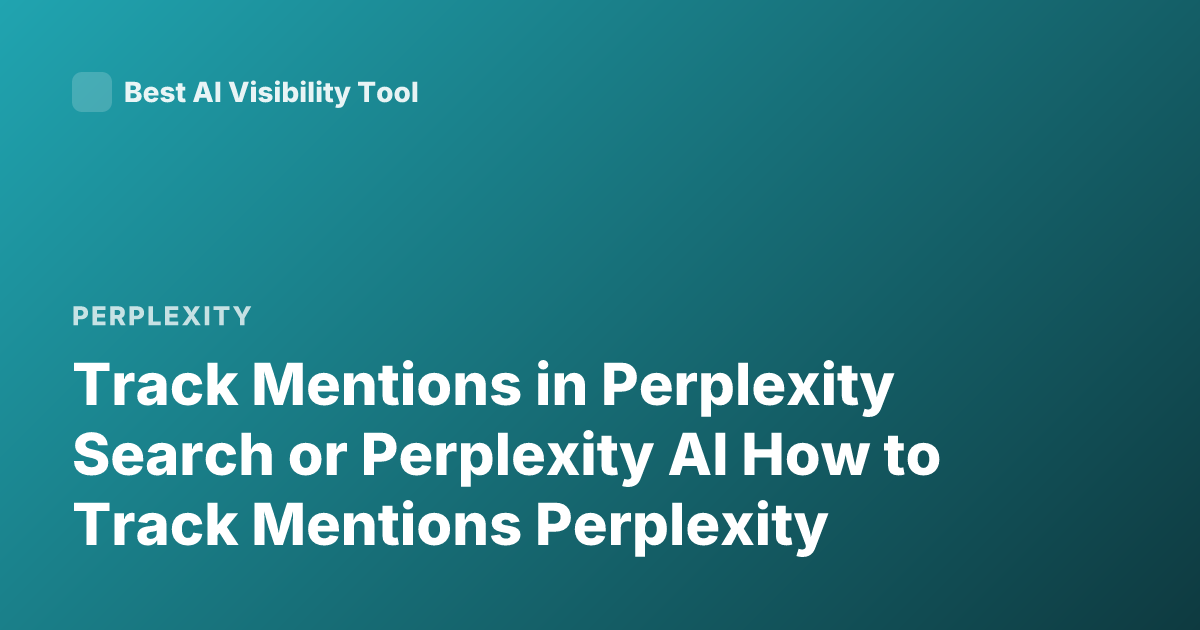 Track Mentions in Perplexity Search or Perplexity AI How to Track Mentions Perplexity