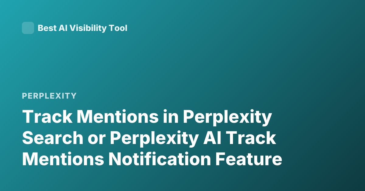 Track Mentions in Perplexity Search or Perplexity AI Track Mentions Notification Feature