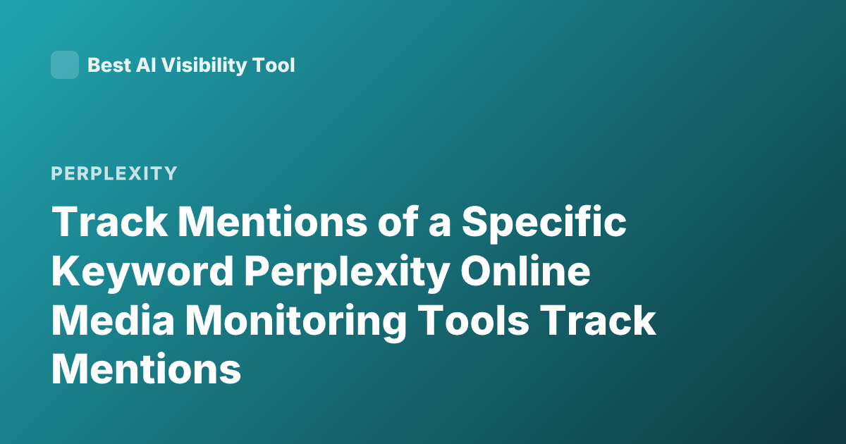 Track Mentions of a Specific Keyword Perplexity Online Media Monitoring Tools Track Mentions
