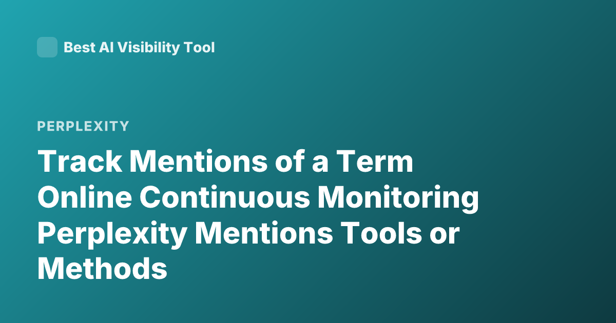 Track Mentions of a Term Online Continuous Monitoring Perplexity Mentions Tools or Methods