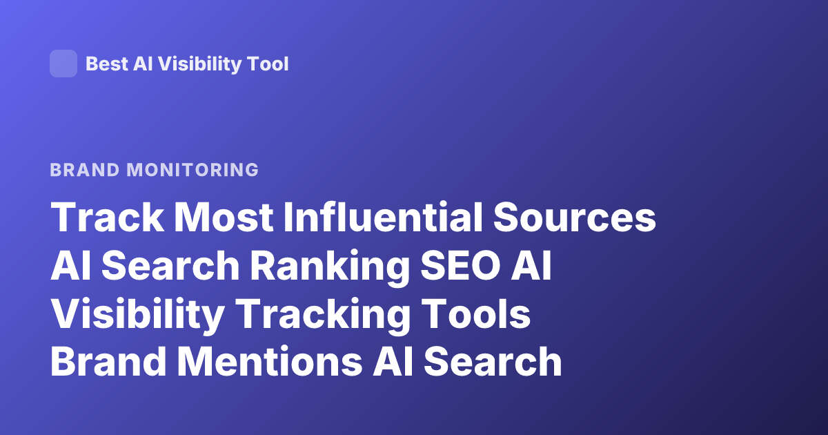 Track Most Influential Sources AI Search Ranking SEO AI Visibility Tracking Tools Brand Mentions AI Search Optimization