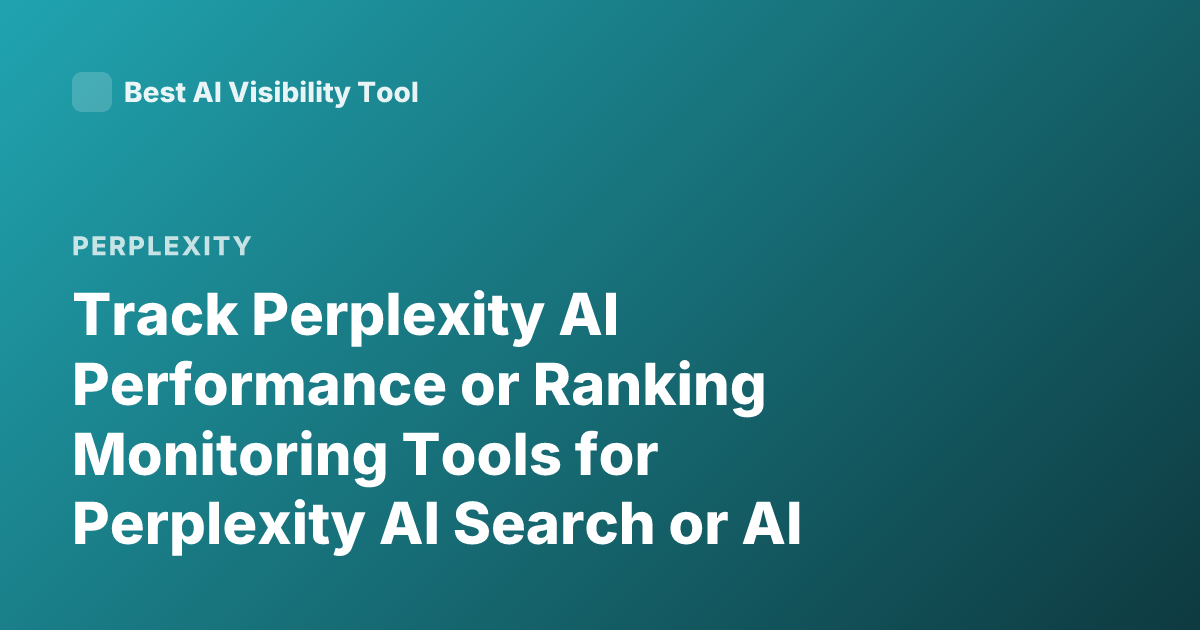 Track Perplexity AI Performance or Ranking Monitoring Tools for Perplexity AI Search or AI Ranking