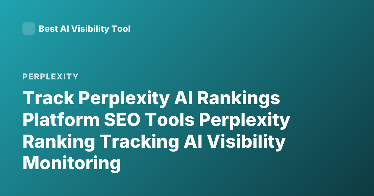 Track Perplexity AI Rankings Platform SEO Tools Perplexity Ranking Tracking AI Visibility Monitoring