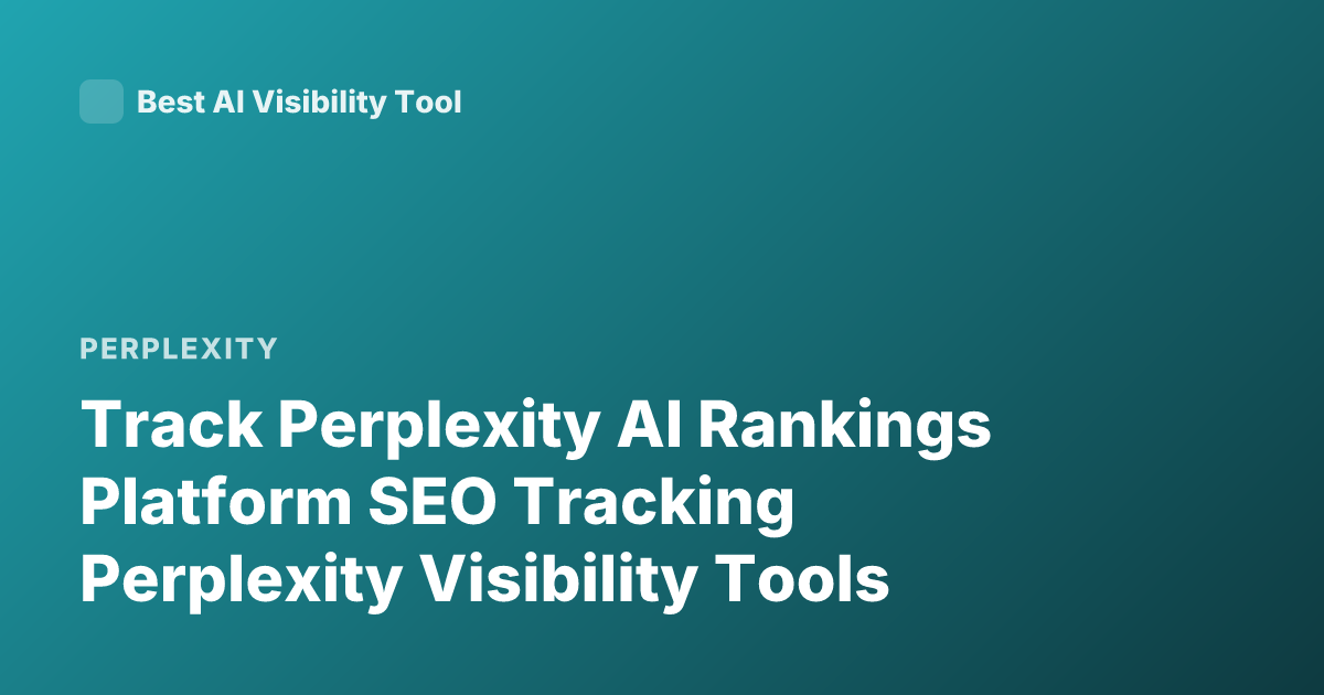 Track Perplexity AI Rankings Platform SEO Tracking Perplexity Visibility Tools