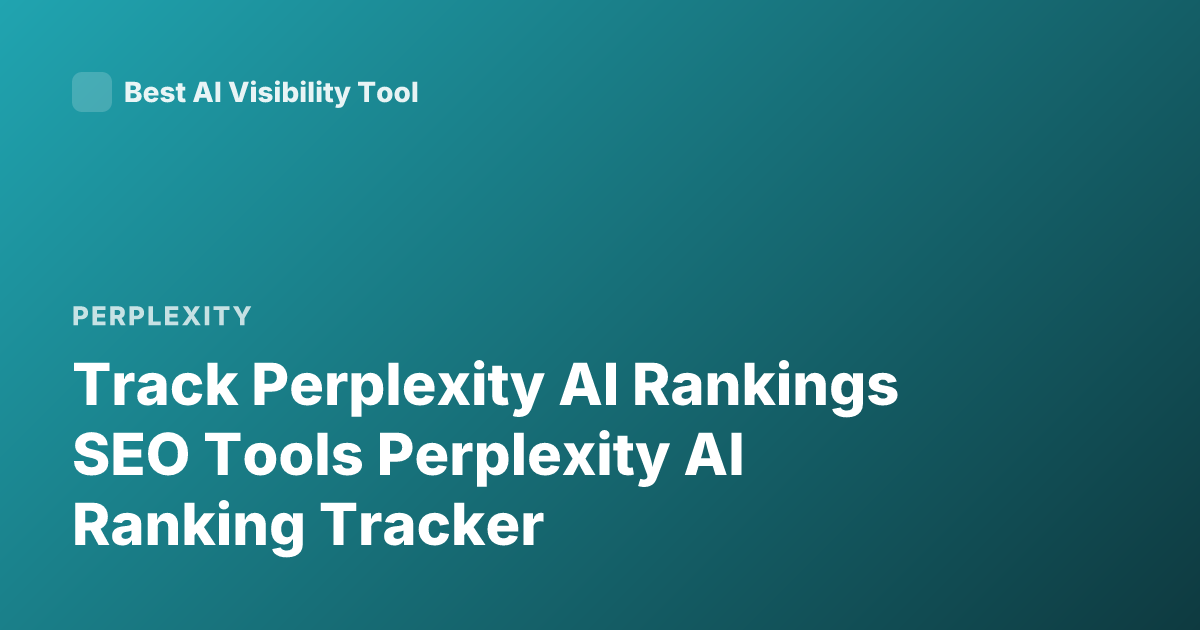 Track Perplexity AI Rankings SEO Tools Perplexity AI Ranking Tracker