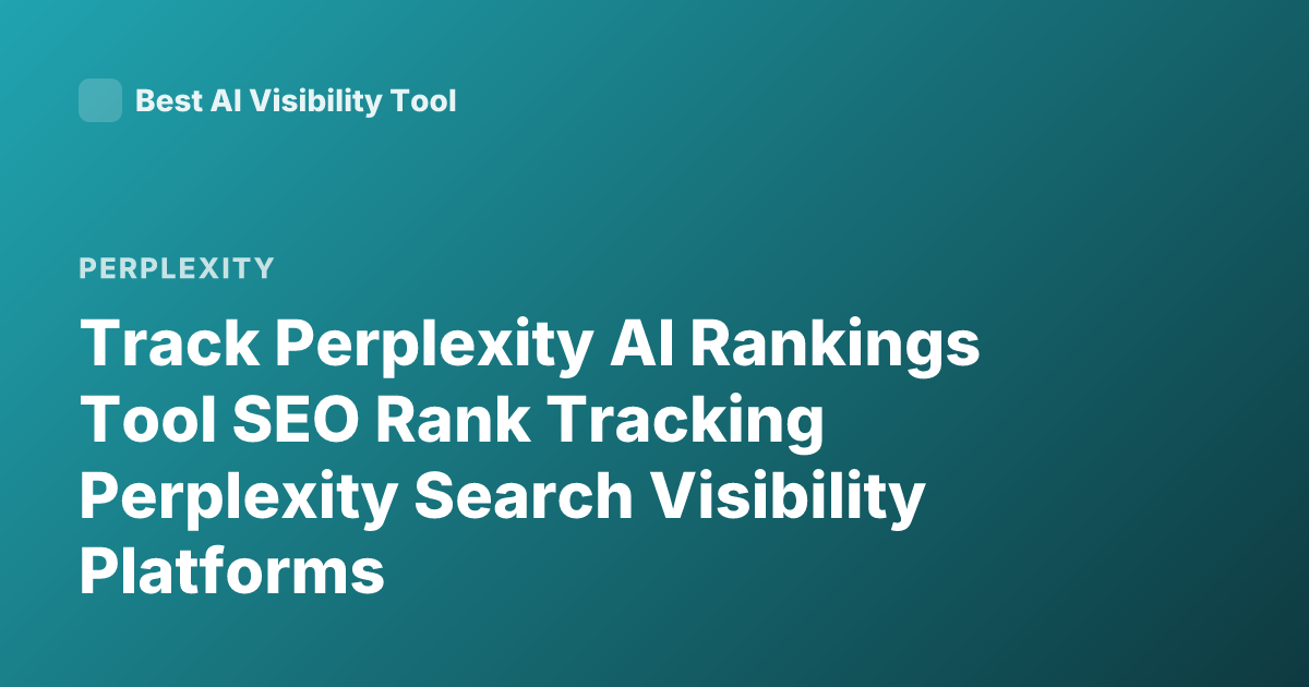 Track Perplexity AI Rankings Tool SEO Rank Tracking Perplexity Search Visibility Platforms