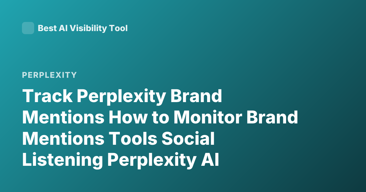 Track Perplexity Brand Mentions How to Monitor Brand Mentions Tools Social Listening Perplexity AI Mentions Alerts