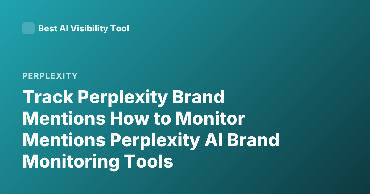 Track Perplexity Brand Mentions How to Monitor Mentions Perplexity AI Brand Monitoring Tools