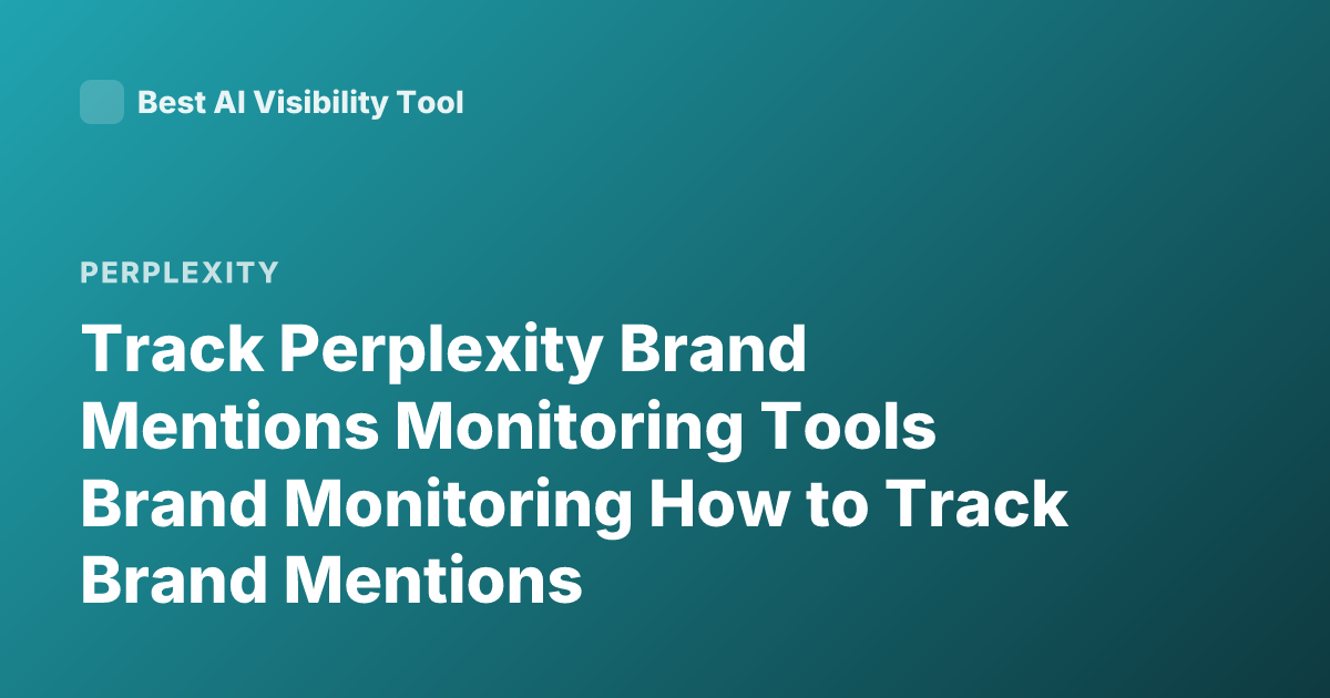 Track Perplexity Brand Mentions Monitoring Tools Brand Monitoring How to Track Brand Mentions
