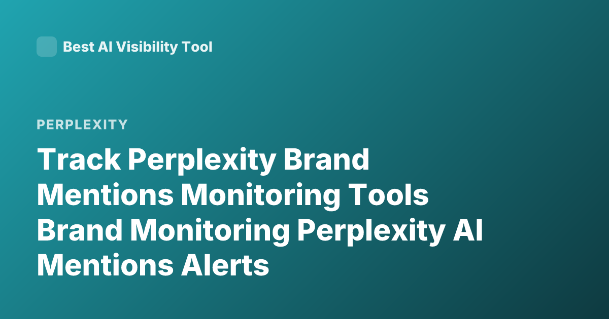 Track Perplexity Brand Mentions Monitoring Tools Brand Monitoring Perplexity AI Mentions Alerts