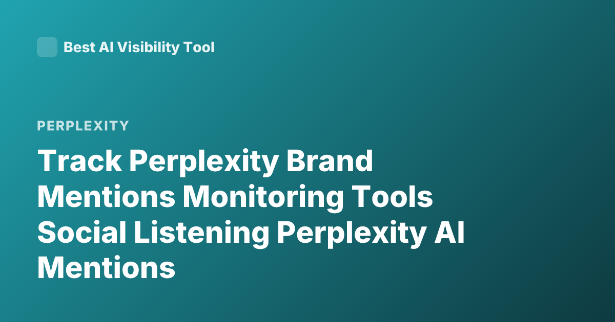 Track Perplexity Brand Mentions Monitoring Tools Social Listening Perplexity AI Mentions