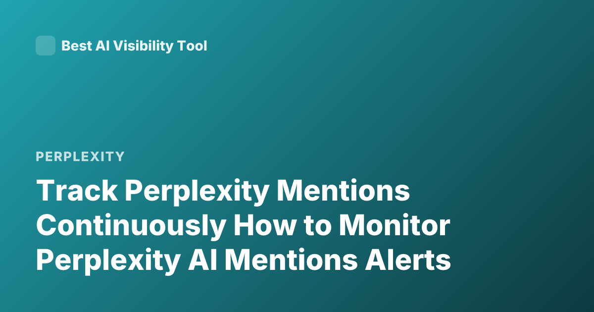 Track Perplexity Mentions Continuously How to Monitor Perplexity AI Mentions Alerts