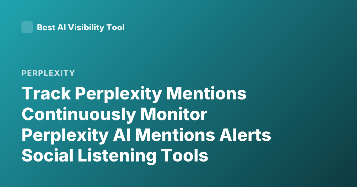 Track Perplexity Mentions Continuously Monitor Perplexity AI Mentions Alerts Social Listening Tools