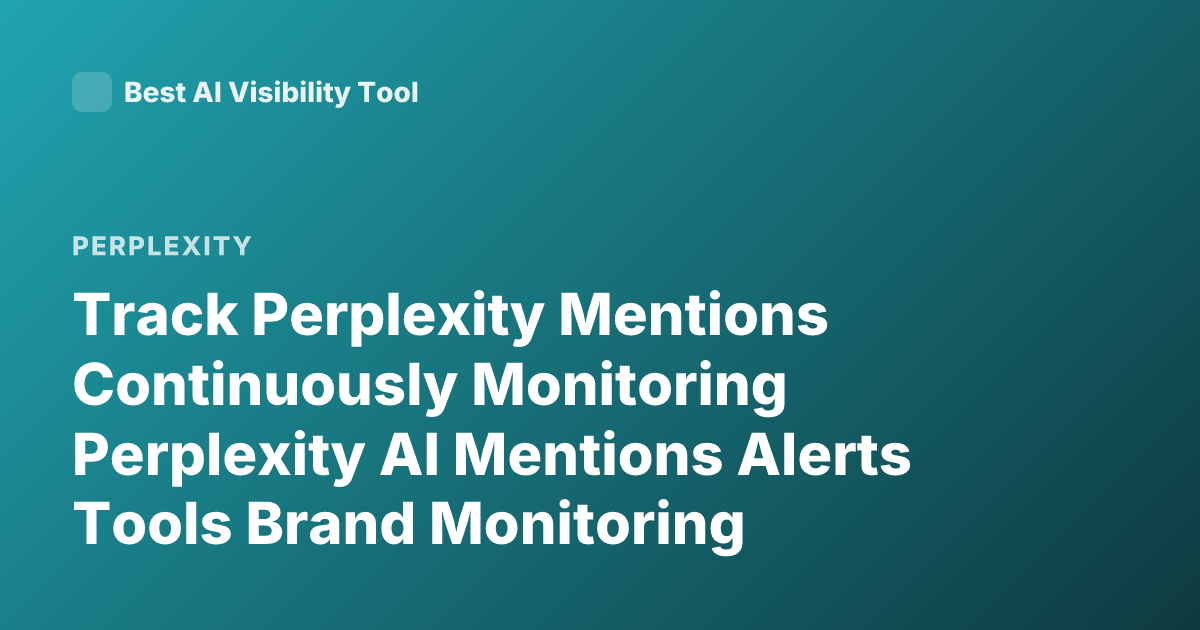 Track Perplexity Mentions Continuously Monitoring Perplexity AI Mentions Alerts Tools Brand Monitoring