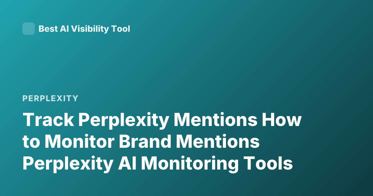 Track Perplexity Mentions How to Monitor Brand Mentions Perplexity AI Monitoring Tools