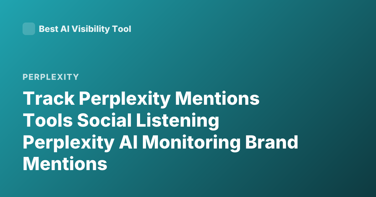 Track Perplexity Mentions Tools Social Listening Perplexity AI Monitoring Brand Mentions