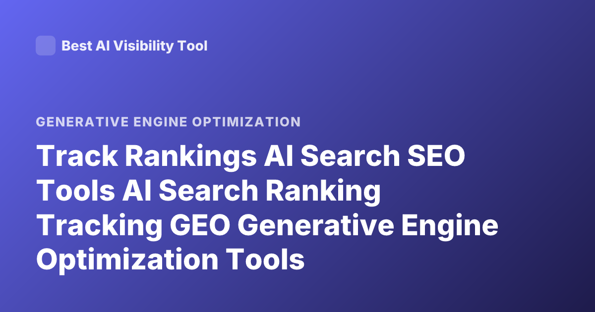 Track Rankings AI Search SEO Tools AI Search Ranking Tracking GEO Generative Engine Optimization Tools