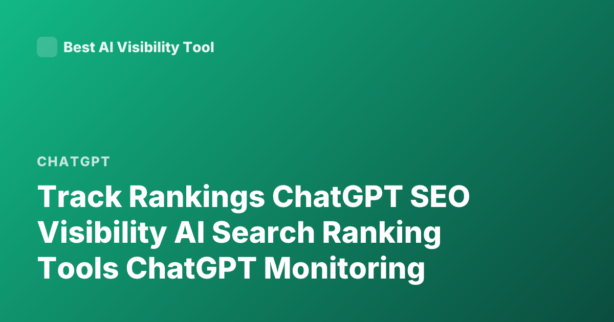 Track Rankings ChatGPT SEO Visibility AI Search Ranking Tools ChatGPT Monitoring