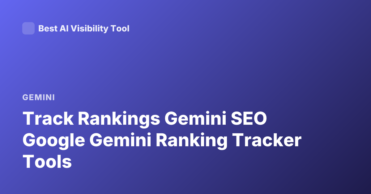 Track Rankings Gemini SEO Google Gemini Ranking Tracker Tools