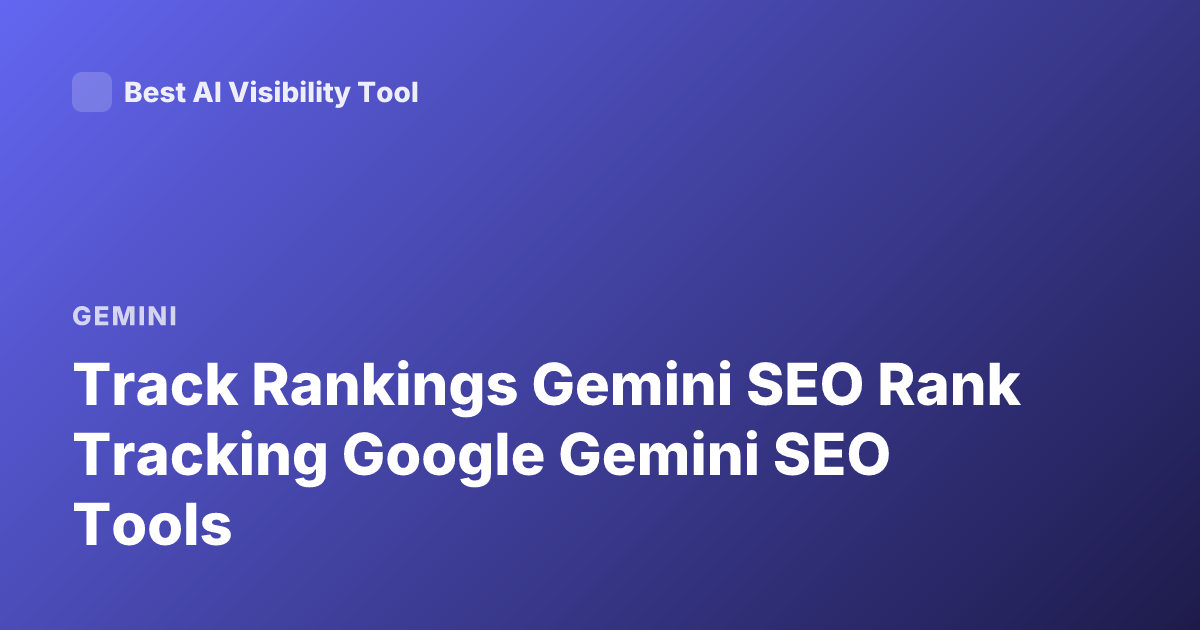 Track Rankings Gemini SEO Rank Tracking Google Gemini SEO Tools