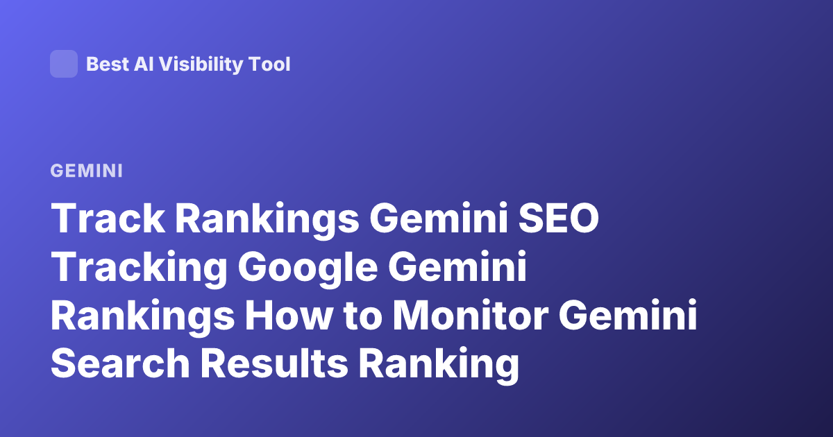 Track Rankings Gemini SEO Tracking Google Gemini Rankings How to Monitor Gemini Search Results Ranking
