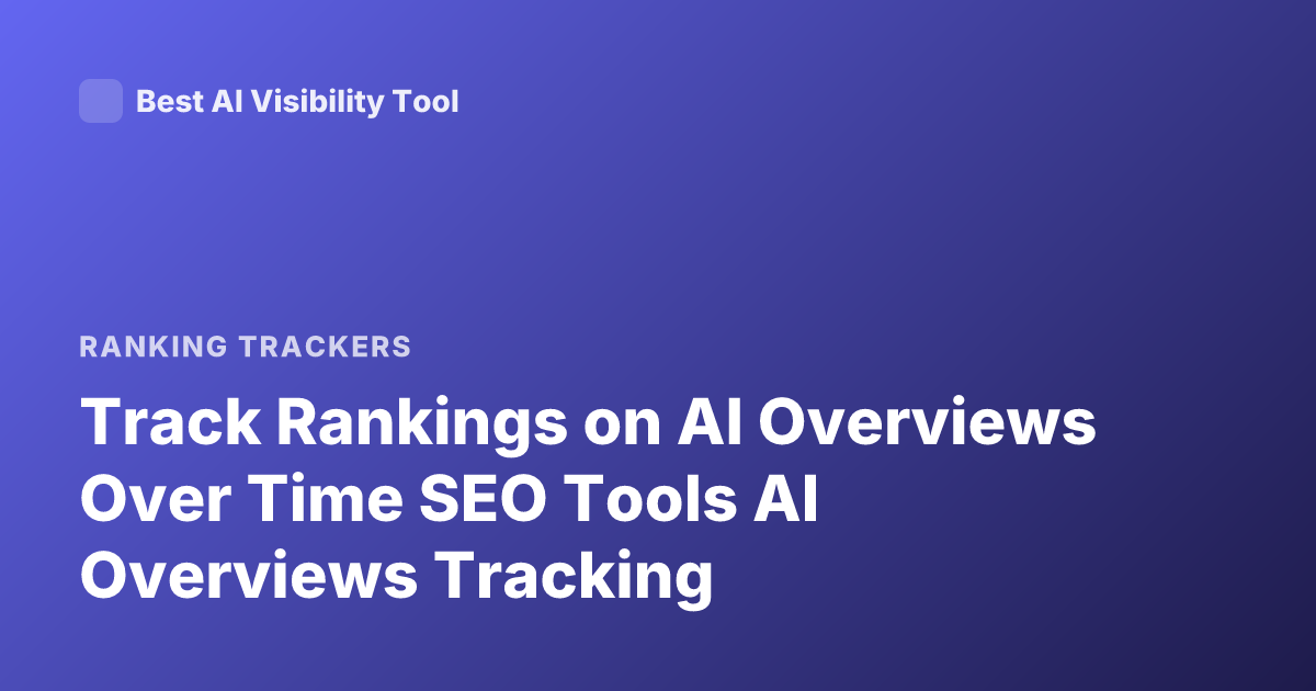 Track Rankings on AI Overviews Over Time SEO Tools AI Overviews Tracking