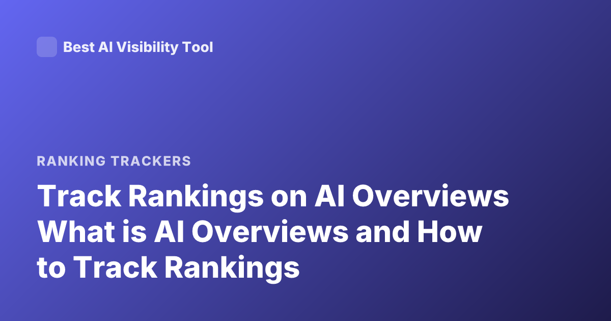 Track Rankings on AI Overviews What is AI Overviews and How to Track Rankings