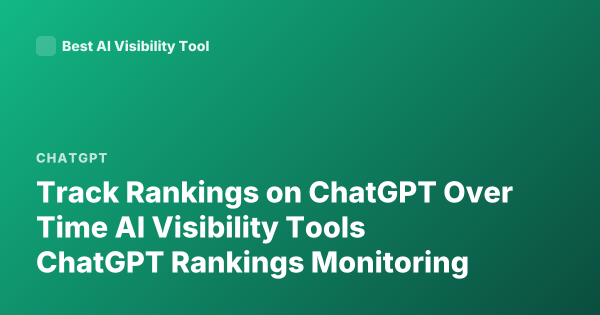 Track Rankings on ChatGPT Over Time AI Visibility Tools ChatGPT Rankings Monitoring