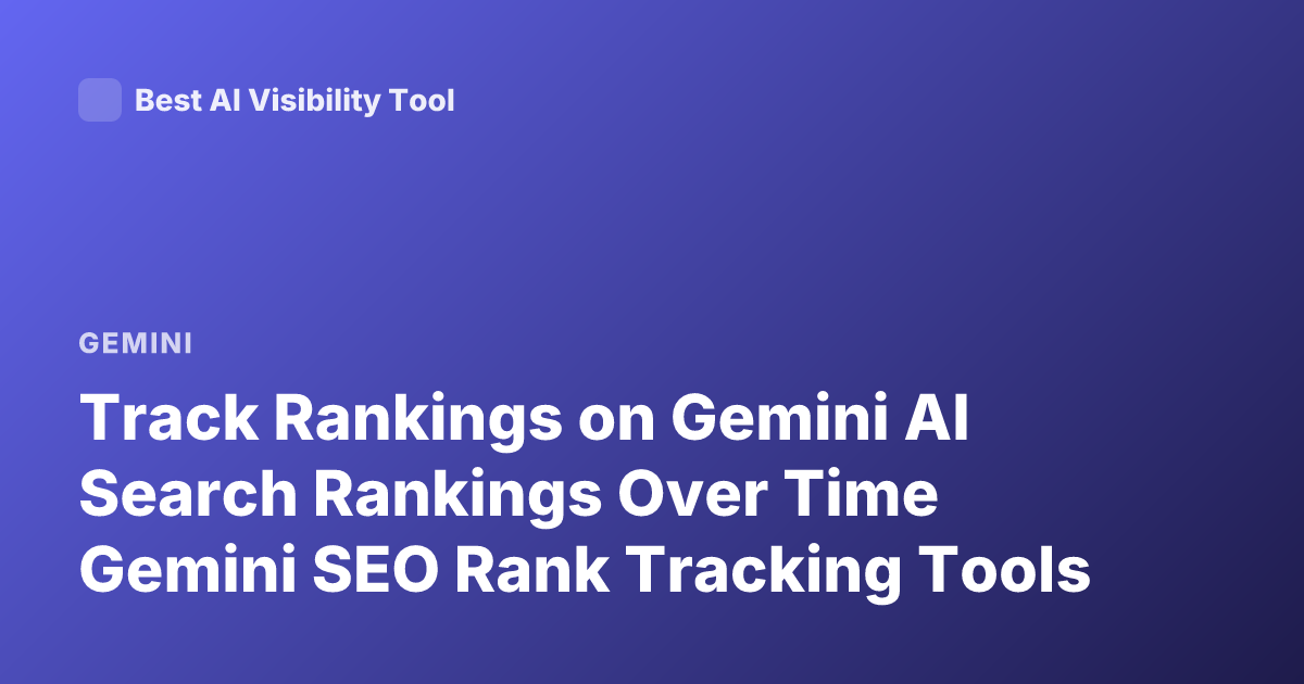 Track Rankings on Gemini AI Search Rankings Over Time Gemini SEO Rank Tracking Tools