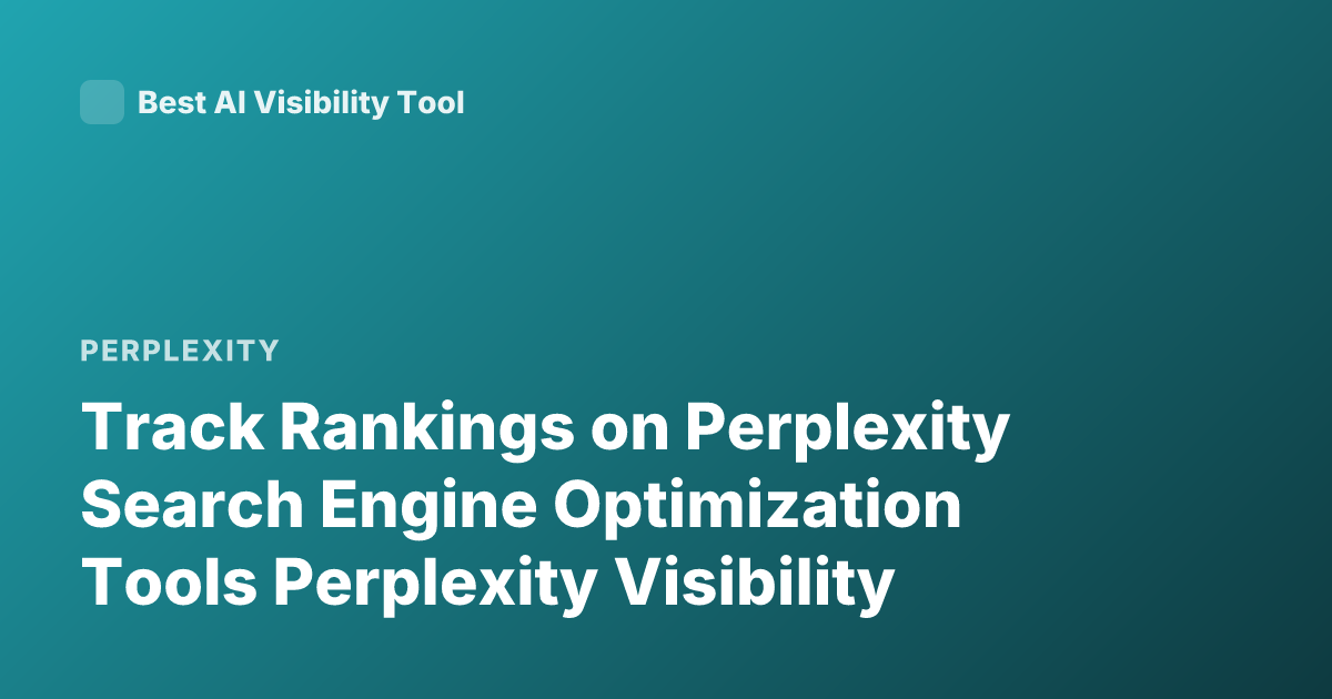 Track Rankings on Perplexity Search Engine Optimization Tools Perplexity Visibility