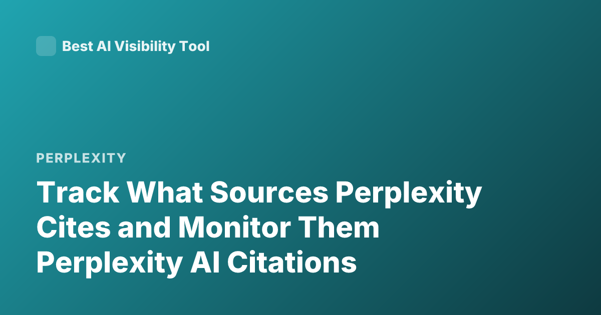 Track What Sources Perplexity Cites and Monitor Them Perplexity AI Citations