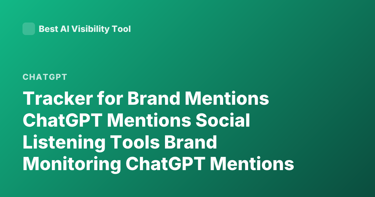 Tracker for Brand Mentions ChatGPT Mentions Social Listening Tools Brand Monitoring ChatGPT Mentions