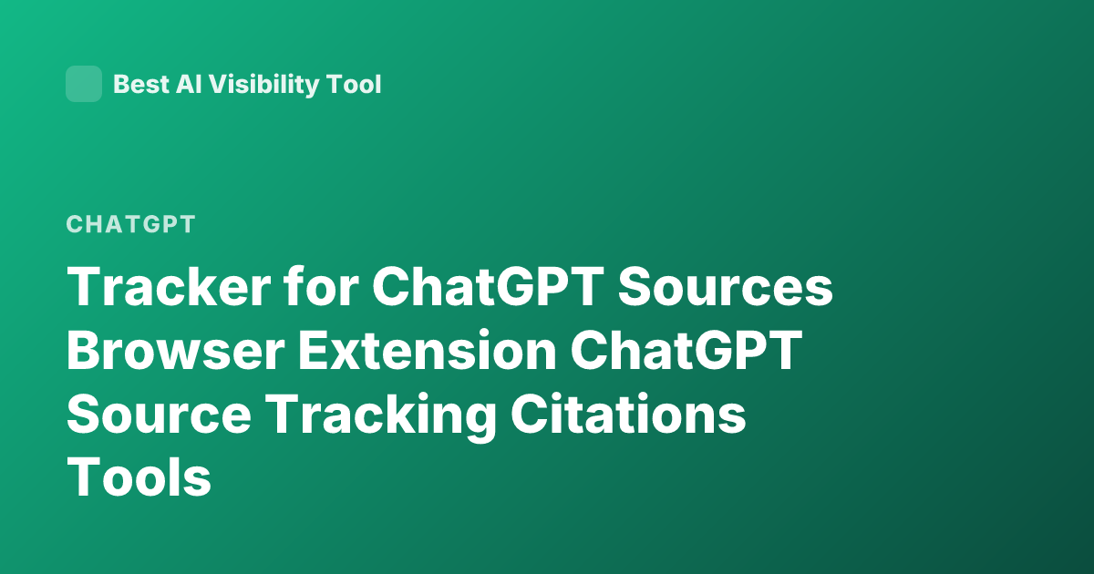 Tracker for ChatGPT Sources Browser Extension ChatGPT Source Tracking Citations Tools