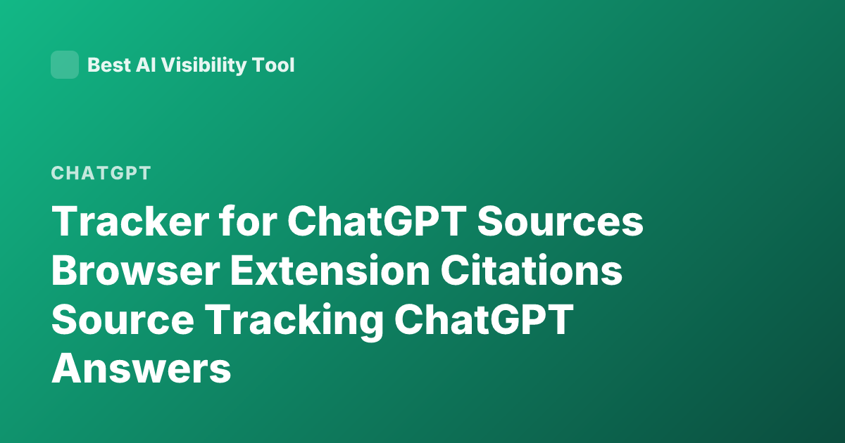 Tracker for ChatGPT Sources Browser Extension Citations Source Tracking ChatGPT Answers