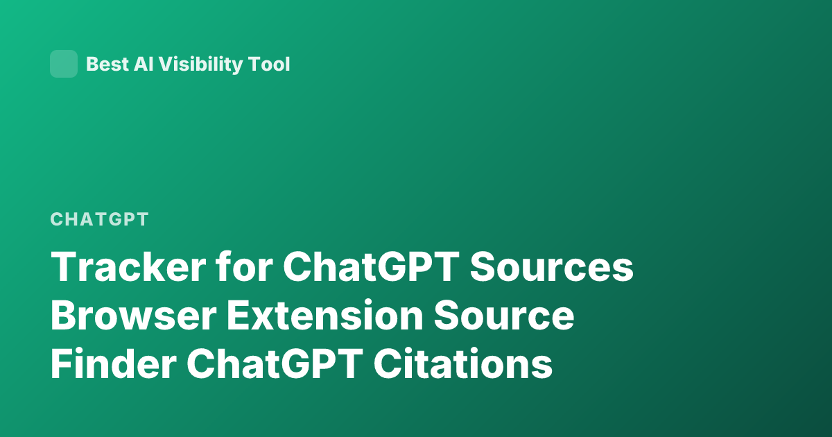 Tracker for ChatGPT Sources Browser Extension Source Finder ChatGPT Citations