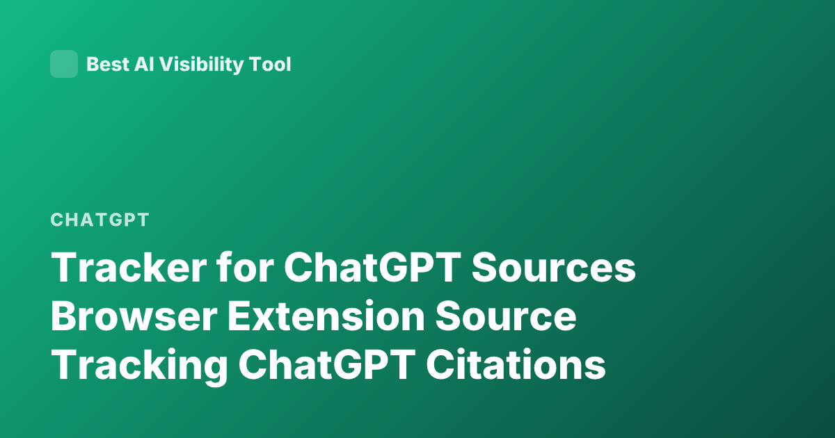 Tracker for ChatGPT Sources Browser Extension Source Tracking ChatGPT Citations